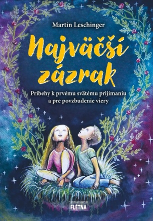 Najväčší zázrak - Príbehy k prvému svätému prijímaniu a pre povzbudenie viery