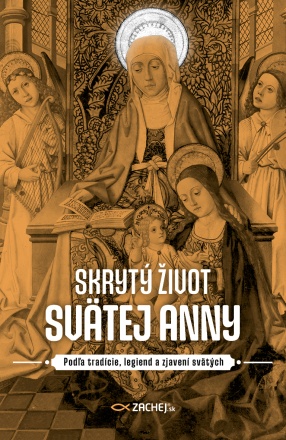Skrytý život svätej Anny - Podľa tradície, legiend a zjavení svätých