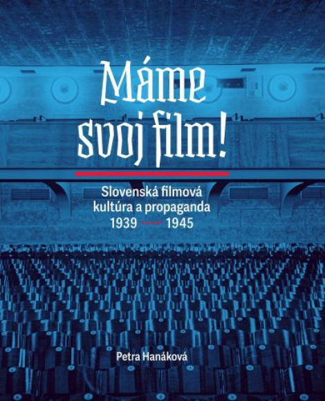 Máme svoj film! - Slovenská filmová kultúra a propaganda 1939 – 1945