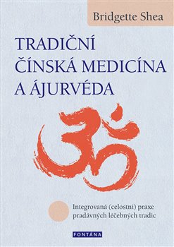 Tradiční čínská medicína a ájurvéda - Integrovaná (celostní) praxe pradávnýcj léčebných tradic