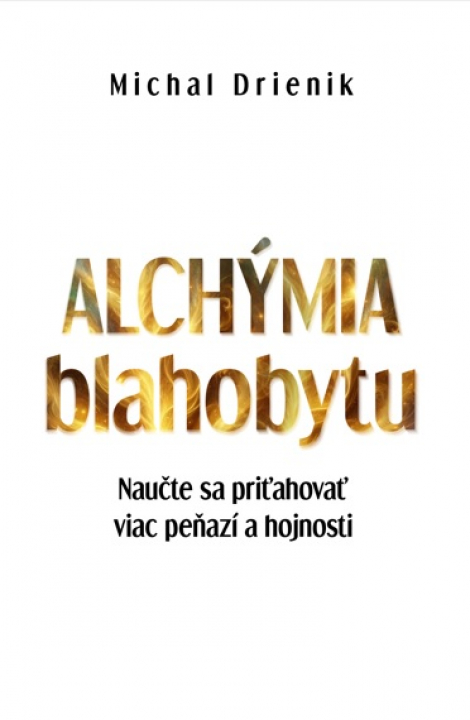 Alchýmia Blahobytu - Naučte sa priťahovať viac peňazí a hojnosti