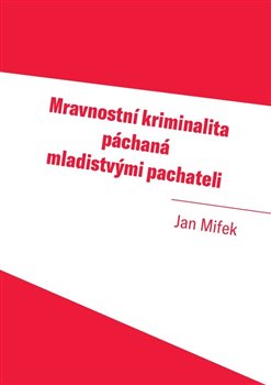 Mravnostní kriminalita páchaná mladistvými pachateli - 