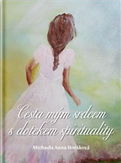 Cesta mým srdcem s dotekem spirituality - 