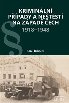 Kriminální případy a neštěstí na západě Čech 1918–1948 - 