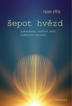 Šepot hvězd - Inkarnace, rodina duší, světelné bytosti