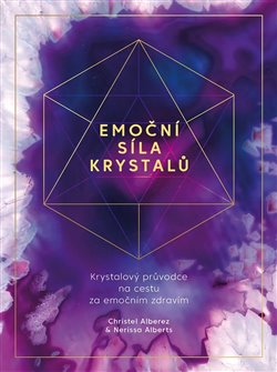 Emoční síla krystalů - Krystalový průvodce na cestu za emočním zdravím