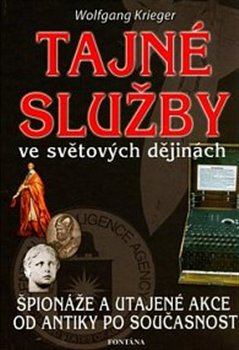 Tajné služby ve světových dějinách - Špionáže a utajené akce od antiky po současnost