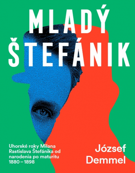 Mladý Štefánik - Uhorské roky Milana Rastislava Štefánika od narodenia po maturitu 1880 – 1898