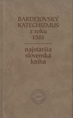 Bardejovský katechizmus z roku 1581. Najstaršia slovenská kniha - I.faximilné vydanie