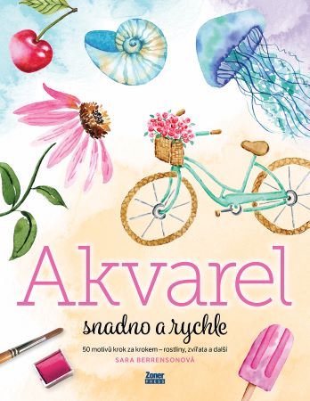 Akvarel snadno a rychle - 50 motivů krok za krokem – rostliny, zvířata a další