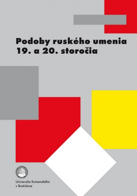 Podoby ruského umenia 19. a 20. storočia - Kľúčové etapy vývoja ruského umenia 19. a 20. storočia a ich rezonancia v európskom kultúrnom priestore