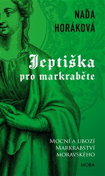 Jeptiška pro markraběte - Mocní a ubozí Markrabství moravského