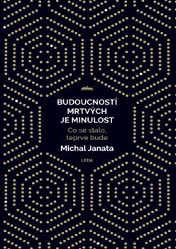 Budoucností mrtvých je minulost - Co se stalo, teprve bude