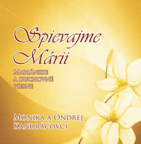 Monika a Ondrej Kandráčovci:  Spievajme Márii - CD