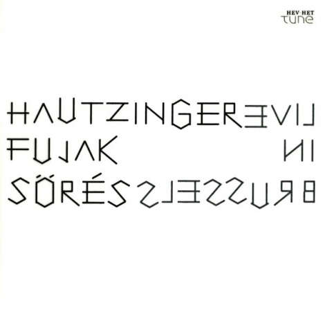 Franz Hautzinger, Július Fujak, Zsolt Sörés:  Live in Brussels - CD