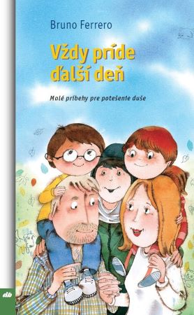 Vždy príde ďalší deň - Malé príbehy pre potešenie duše