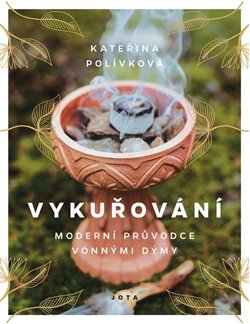 Vykuřování - Moderní průvodce vonnými dýmy