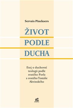 Život podle Ducha - Esej o duchovní teologii podle svatého Pavla a svatého Tomáše Akvinského