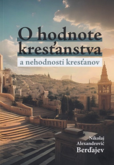 O hodnote kresťanstva a nehodnosti kresťanov - 