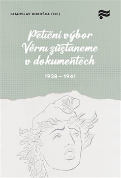 Petiční výbor Věrni zůstaneme v dokumentech. 1938 – 1945 - 