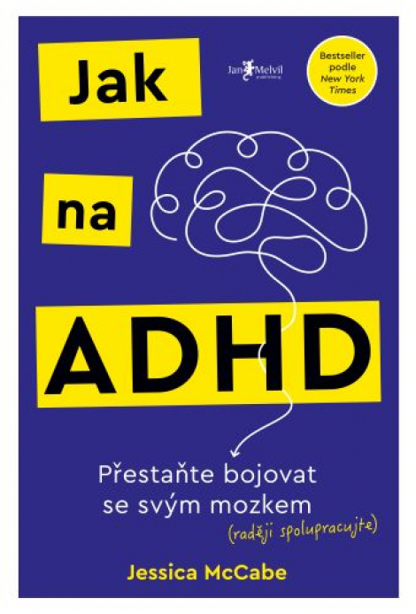 Jak na ADHD - Přestaňte bojovat se svým mozkem (raději spolupracujte)
