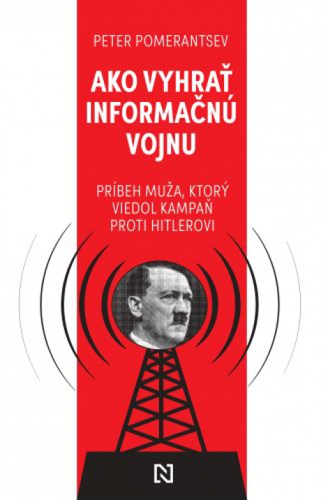 Ako vyhrať informačnú vojnu - Príbeh muža, ktorý viedol kampaň proti Hitlerovi