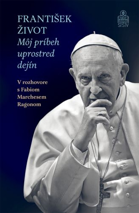 František. Život. - Môj príbeh uprostred dejín. V rozhovore s Fabiom Marchesem Ragonom