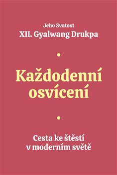 Každodenní osvícení - Cesta ke štěstí v moderním světě