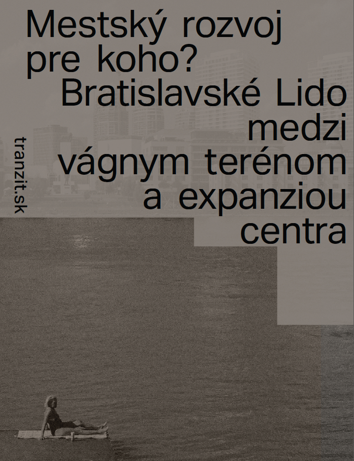 Mestský rozvoj pre koho? - Bratislavské Lido medzi vágnym terénom a expanziou centra