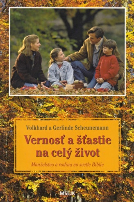Vernosť a šťastie na celý život - Manželstvo a rodina vo svetle Svätého písma
