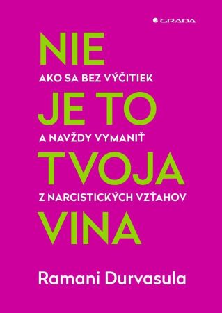 Nie je to tvoja vina - Ako sa bez výčitiek a navždy vymeniť z narcistických vzťahov