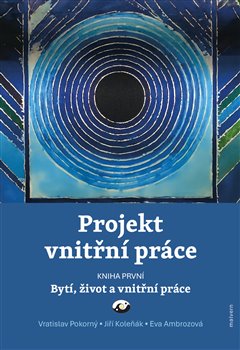 Projekt vnitřní práce. Kniha první - Bytí, život a vnitřní práce