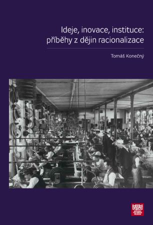 Ideje, inovace, instituce: příběhy z dějin racionalizace - 