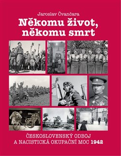 Někomu život, někomu smrt - Československý odboj a nacistická okupační moc 1942