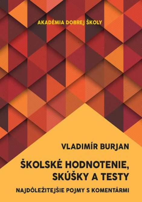 Školské hodnotenie, skúšky a testy - Najdôležitejšie pojmy s komentármi