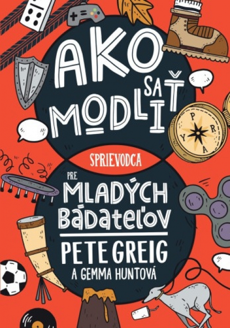 Ako sa modliť: Sprievodca pre mladých bádateľov - 