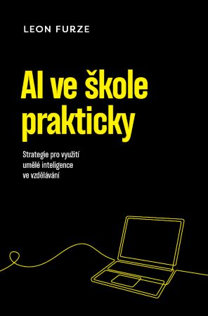 AI ve škole prakticky - Strategie pro využití generativní umělé inteligence ve vzdělávání