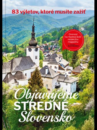 Objavujeme stredné Slovensko - 83 výletov, ktoré musíte zažiť