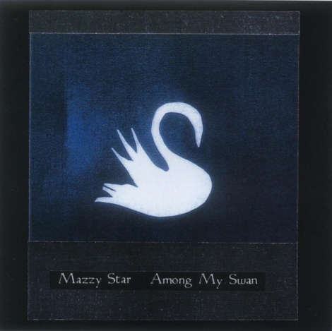 Mazzy Star:  Among My Swan - 