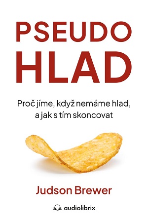 Pseudohlad - Proč jíme, když nemáme hlad, a jak s tím skoncovat
