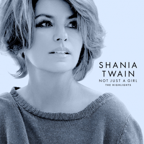 Shania Twain: Not Just A Girl (The Highlights) - 