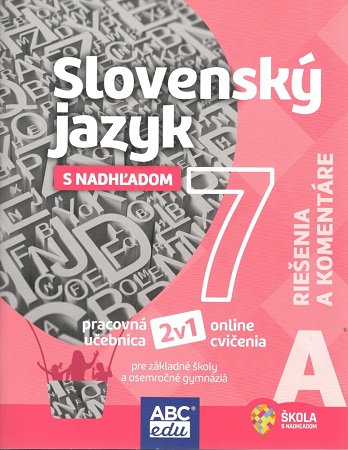Slovenský jazyk s nadhľadom 7 - časť A (riešenia a komentáre) - pre základné školy a osemročné gymnáziá