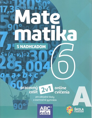 Matematika s nadhľadom 6 - časť A - pre základné školy a osemročné gymnáziá
