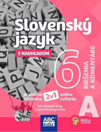 Slovenský jazyk s nadhľadom 6 - časť A (riešenia a komentáre) - pre základné školy a osemročné gymnáziá