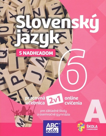 Slovenský jazyk s nadhľadom 6 - časť A - pre základné školy a osemročné gymnáziá
