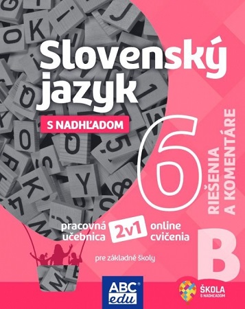 Slovenský jazyk s nadhľadom 6 - časť B (riešenia a komentáre) - pre základné školy a osemročné gymnáziá