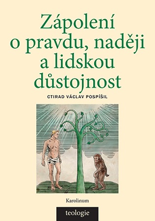 Zápolení o pravdu, naději a lidskou důstojnost - Česká katolická teologie 1850 - 1950 a výzvy přírodních věd