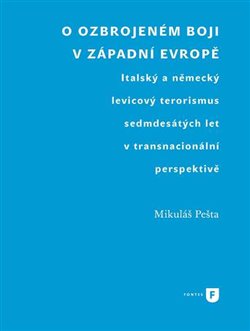 O ozbrojeném boji v západní Evropě - Italský a německý levicový terorismus sedmdesátých let v transnacionální perspektivě