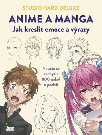 Anime a manga: Jak kreslit emoce a výrazy - Naučte se zachytit 800 nálad a pocitů