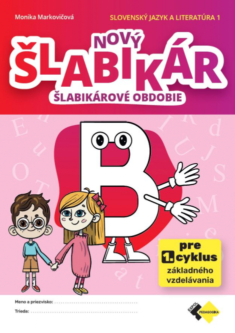 Nový šlabikár B - šlabikárové obdobie. Slovenský jazyk a literatúra 1 - pre prvý cyklus základného vzdelávania